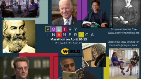 A colourful brochure promoting Poetry in America's Marathon on WORLD Channel April 10th-13th 2-5pm Eastern Time or 11-2pm Pacific Time celebrating National Poetry Month, pictured clockwise: Elisa New, Joe Biden, Tracy K Smith, Emily Dickinson, Elisa New, Gloria Estefan, Sonia Sanchez, Was, Bono, and Walt Whitman.
